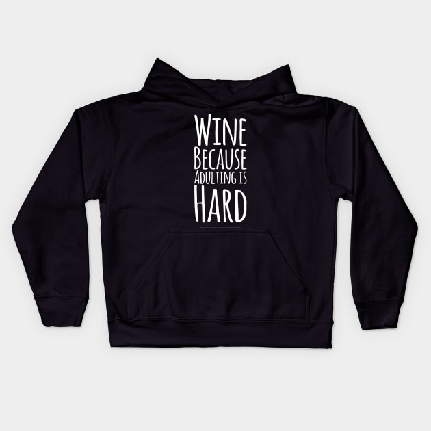 Wine because adulting is hard Kids Hoodie by captainmood